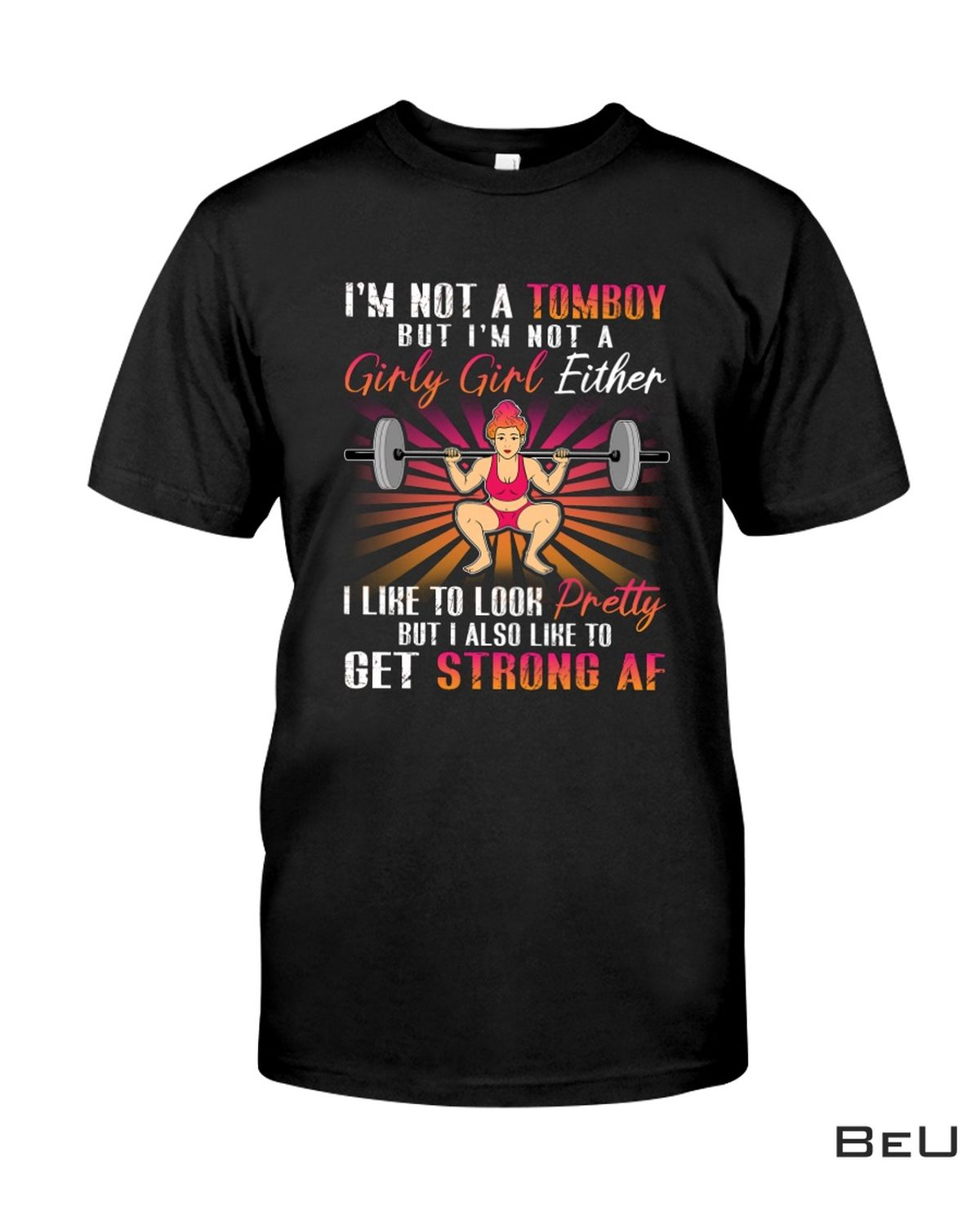 Weight Lifting I’m Not A Tomboy But I’m Not A Girly Girl Either Shirt
