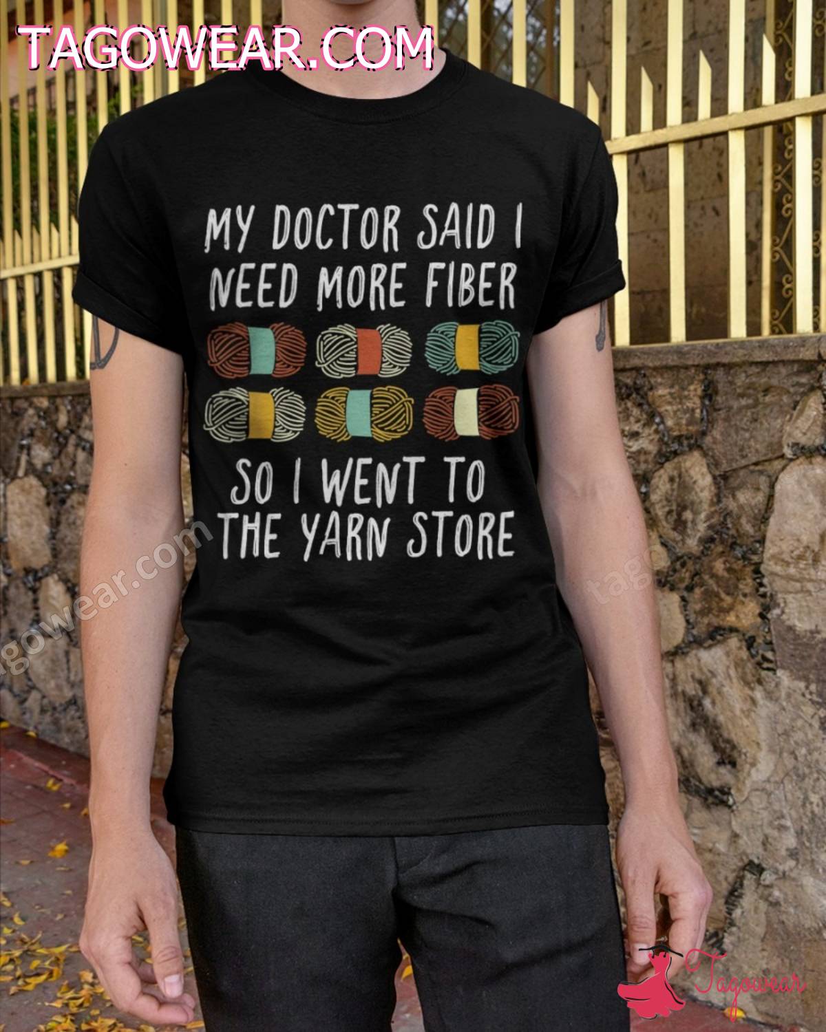 My Doctor Said I Need More Fiber So I Went To The Yarn Store Shirt