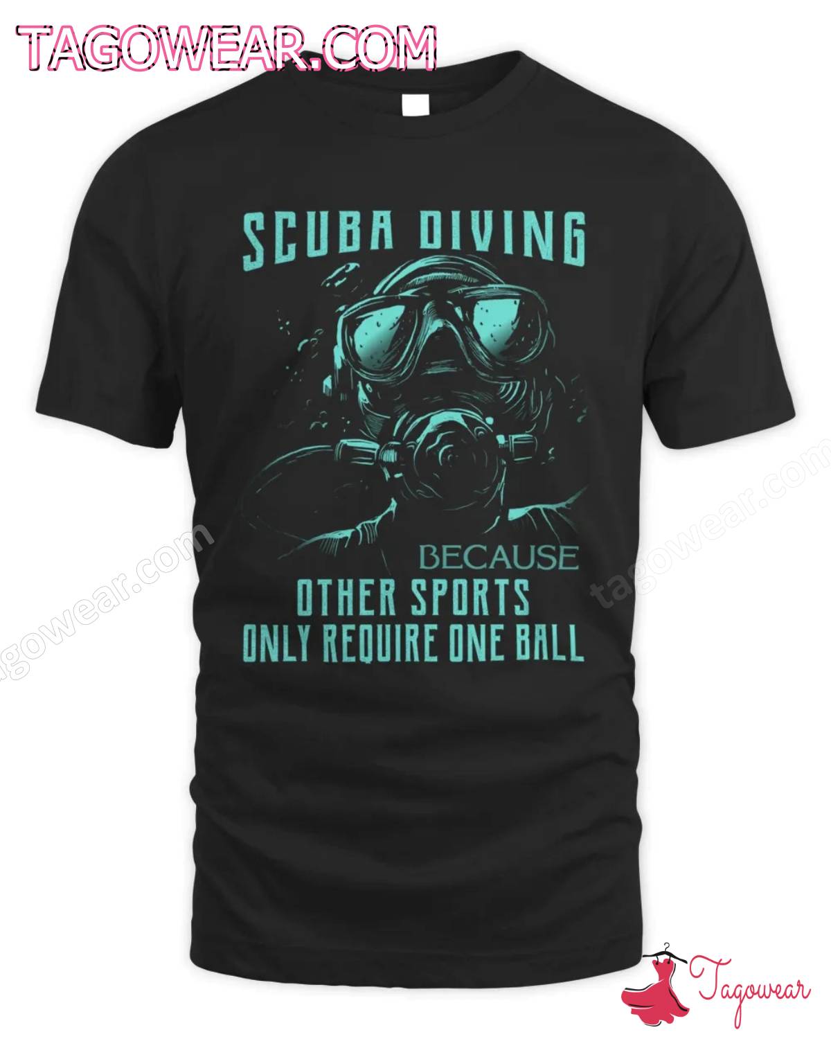 Scuba Diving Because Other Sports Only Require One Ball Shirt