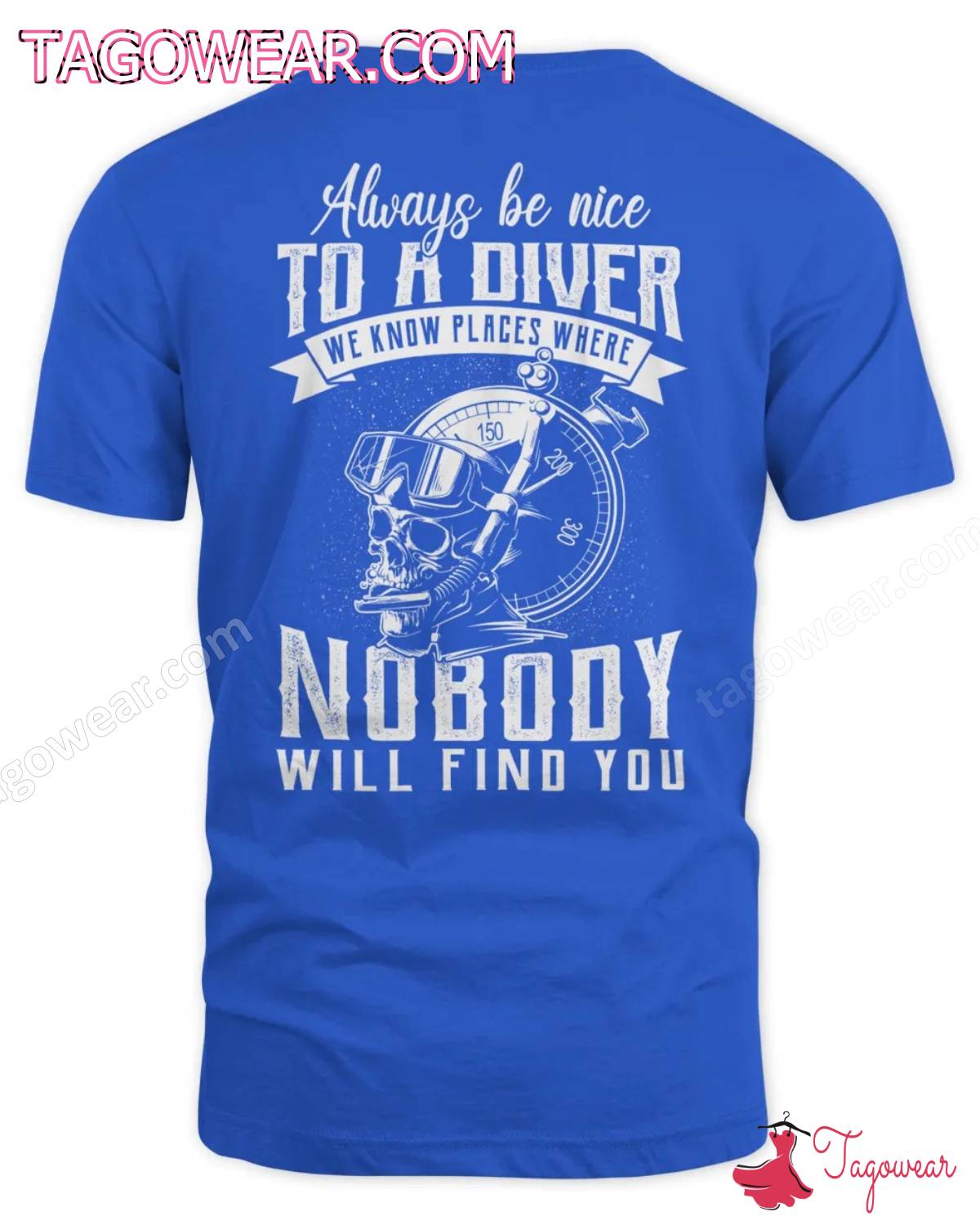 Skull Always Be Nice To A Diver We Know Places Where Nobody Will Find You Shirt