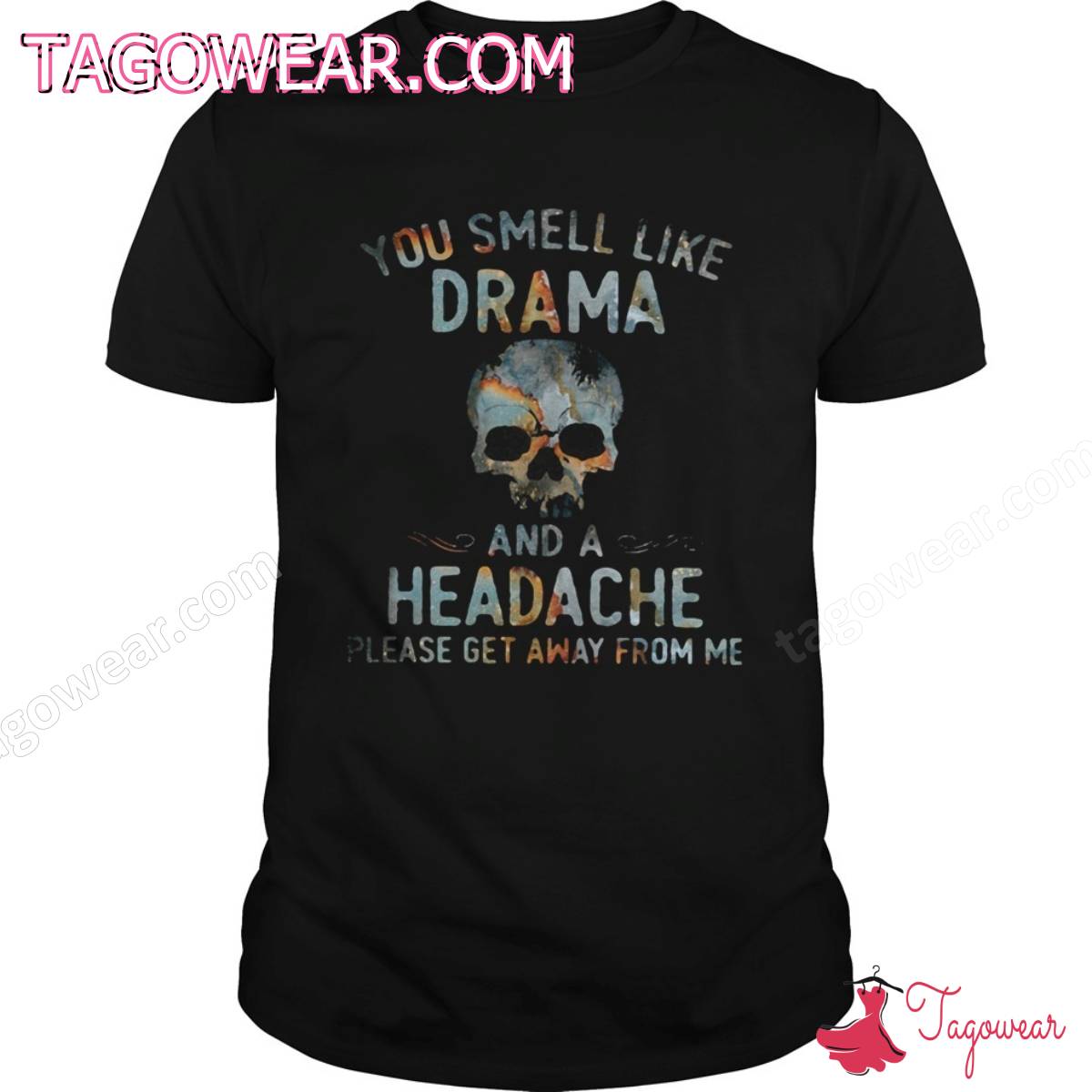 Skull You Smell Like Drama And A Headache Please Get Away From Me Shirt