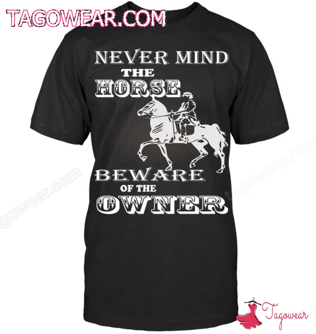 Never Mind The Horse Beware Of The Owner Shirt