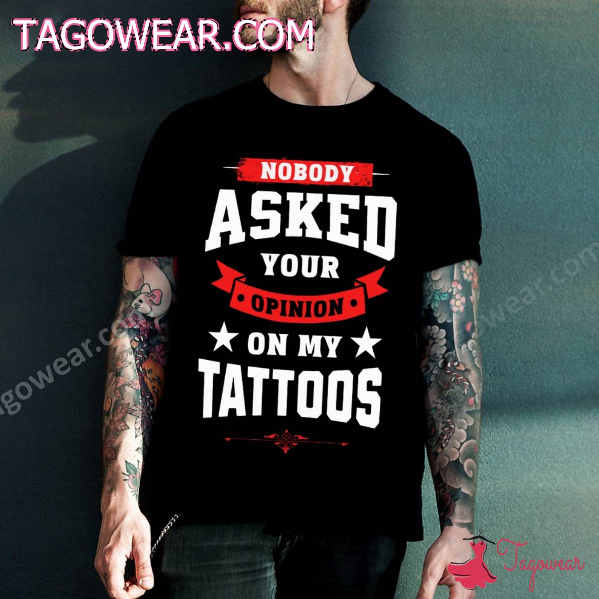 Nobody Asked Your Opinion On My Tattoos Shirt