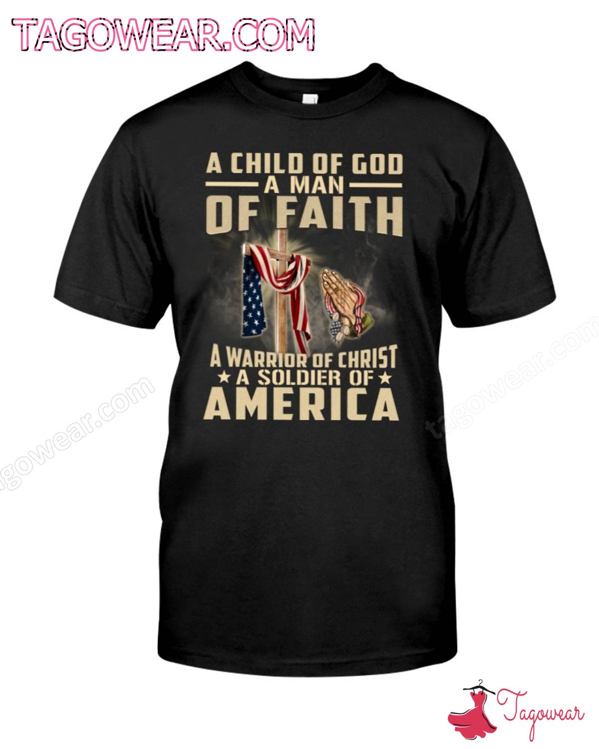 A Child Of God A Man Of Faith A A Warrior Of Christ A Soldier Of America Shirt a