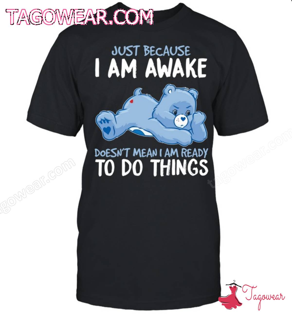 Care Bears Just Because I Am Awake Doesn't Mean I Am Ready To Do This Things Shirt