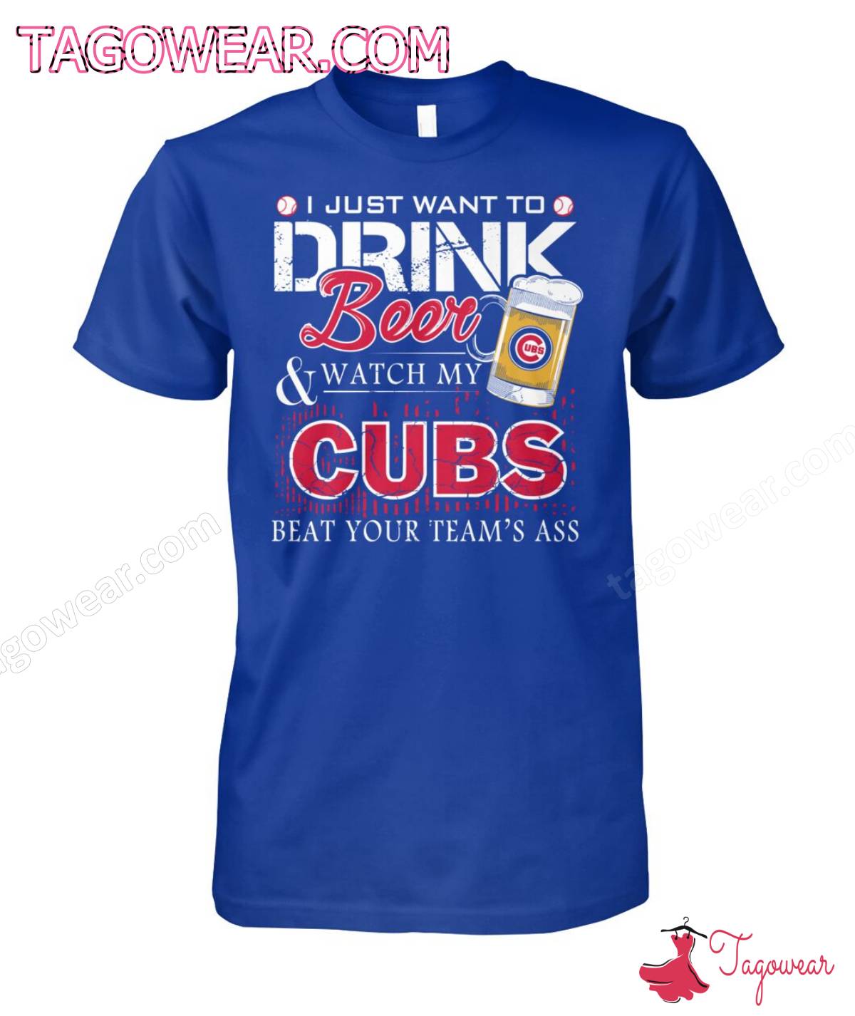 I Just Want To Drink Beer And Watch My Cubs Beat Your Team's Ass Chicago Cubs Shirt