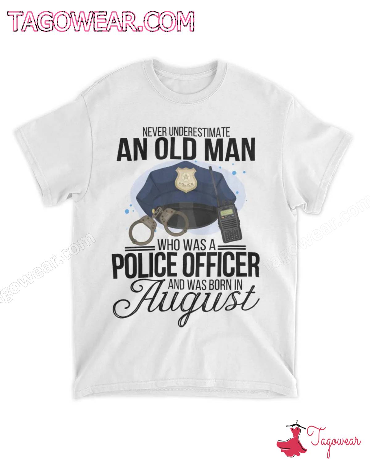 Never Underestimate An Old Man Who Was A Police Officer And Was Born In August Shirt