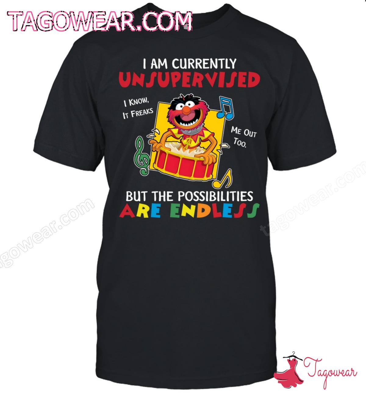 Animal Muppet I Am Currently Unsupervised But The Possibilities Are Endless Shirt