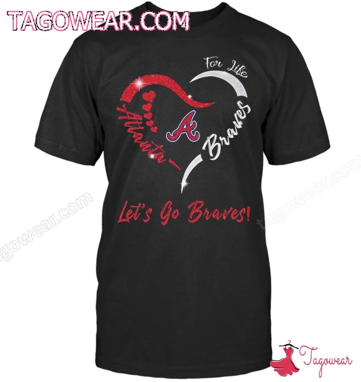 For Life Atlanta Braves Let's Go Braves Heart Shirt
