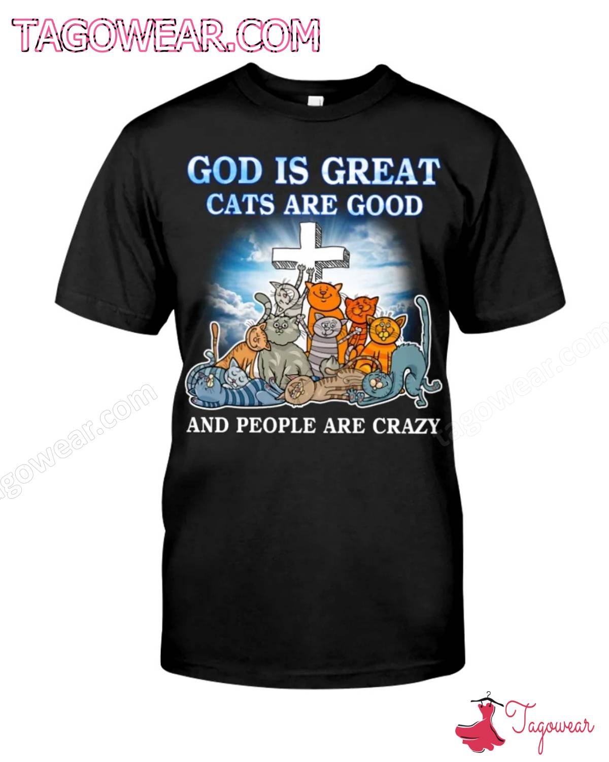 God Is Great Cats Are Good And People Are Crazy Shirt