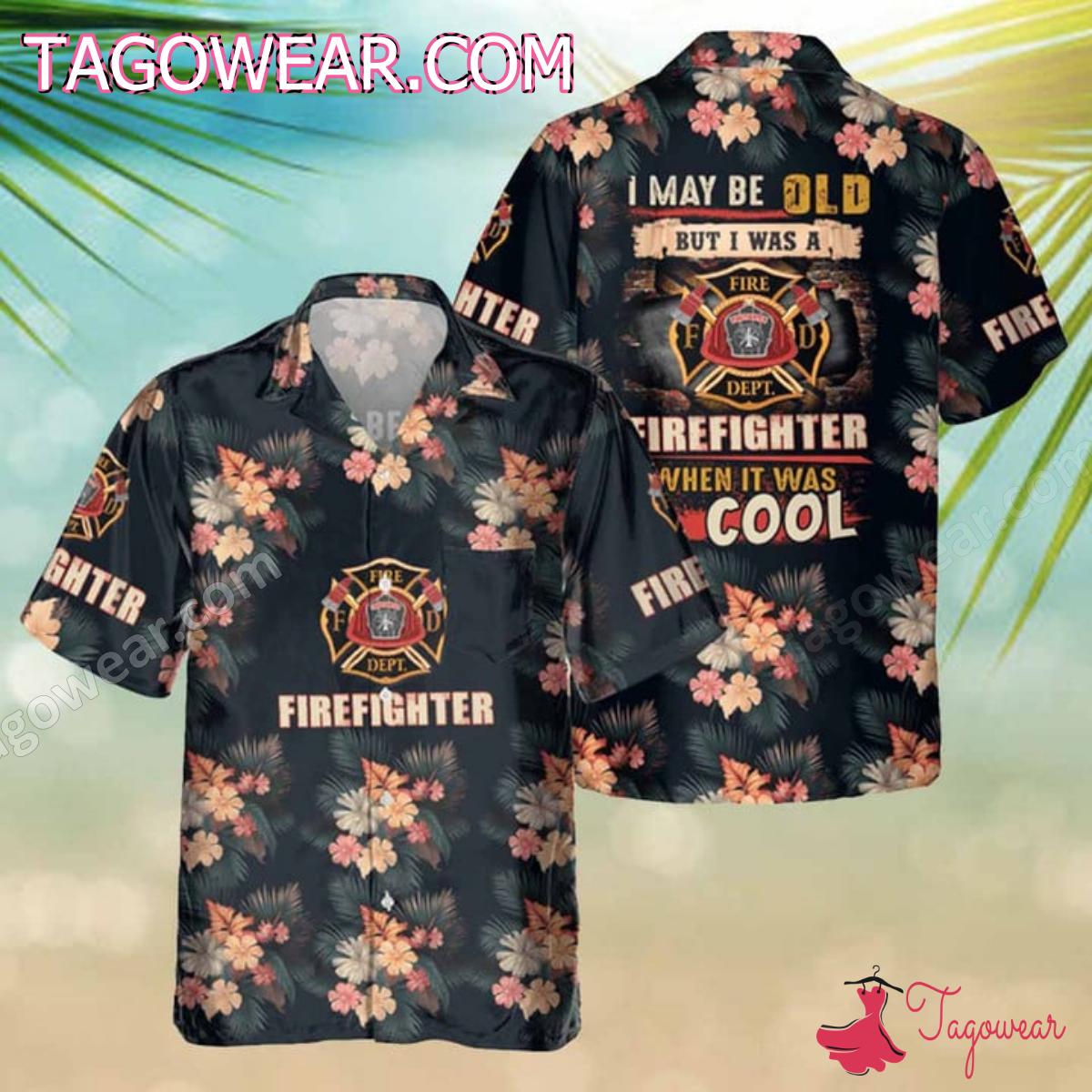 I May Be Old But I Was A Firefighter When It Was Cool Hawaiian Shirt