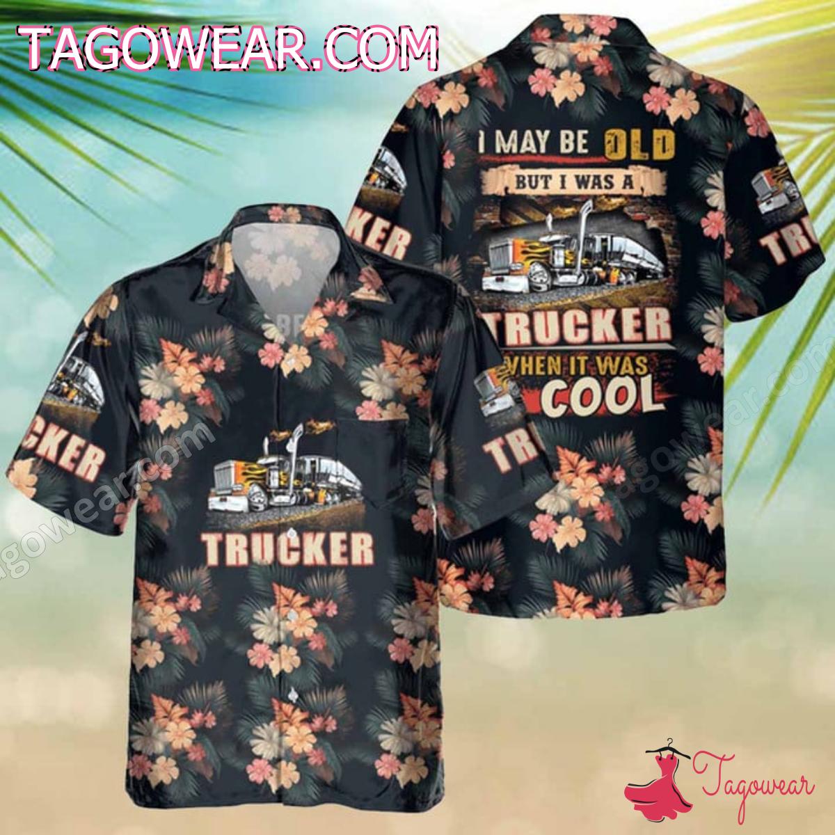 I May Be Old But I Was A Trucker When It Was Cool Hawaiian Shirt