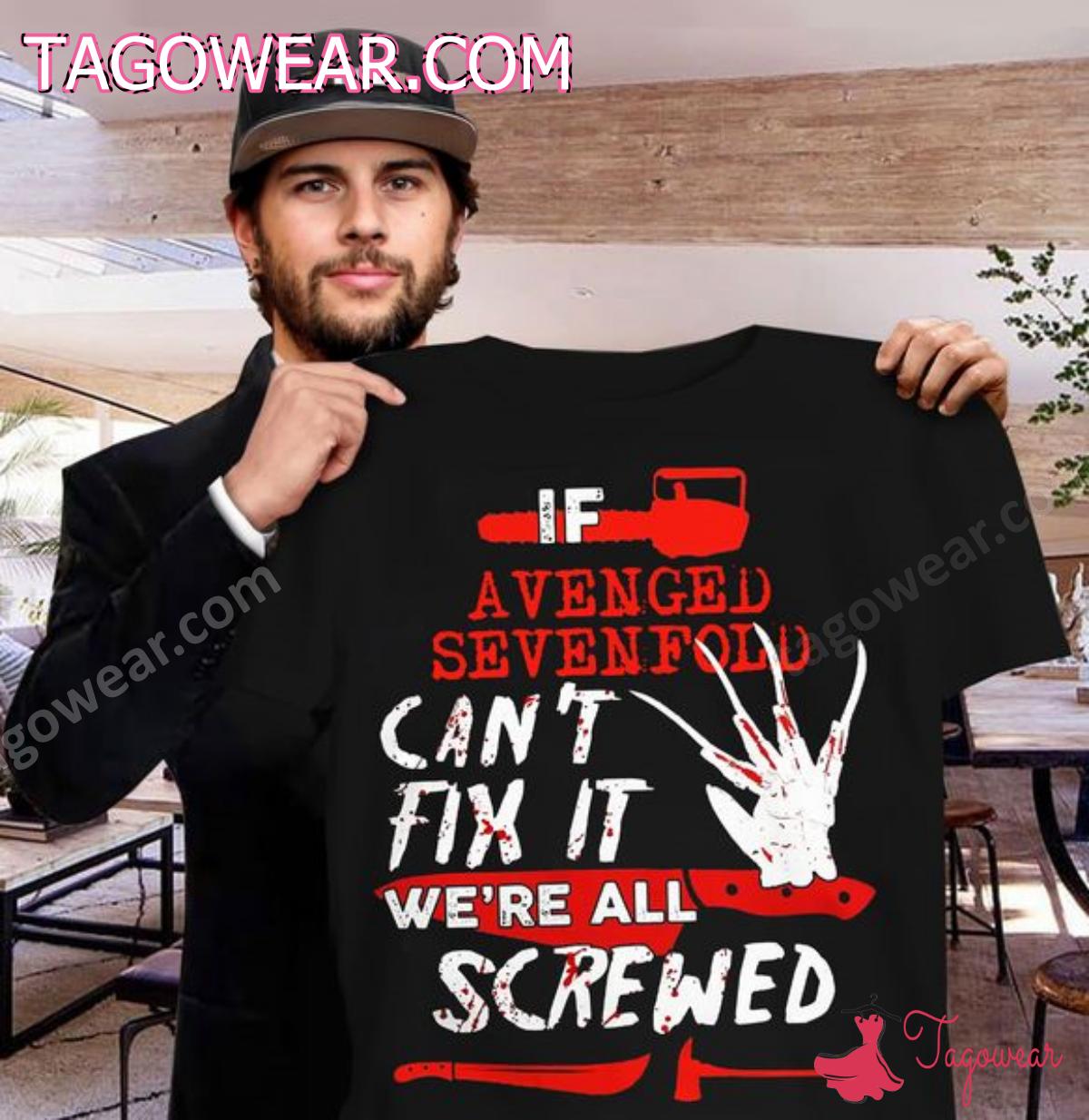 If Avenged Sevenfold Can't Fix It We're All Screwed Shirt