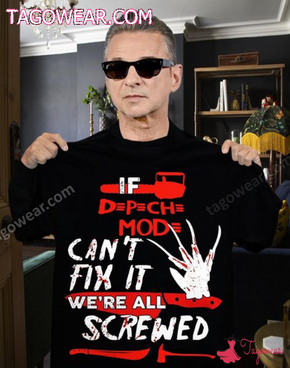 If Depeche Mode Can't Fix It We're All Screwed Shirt