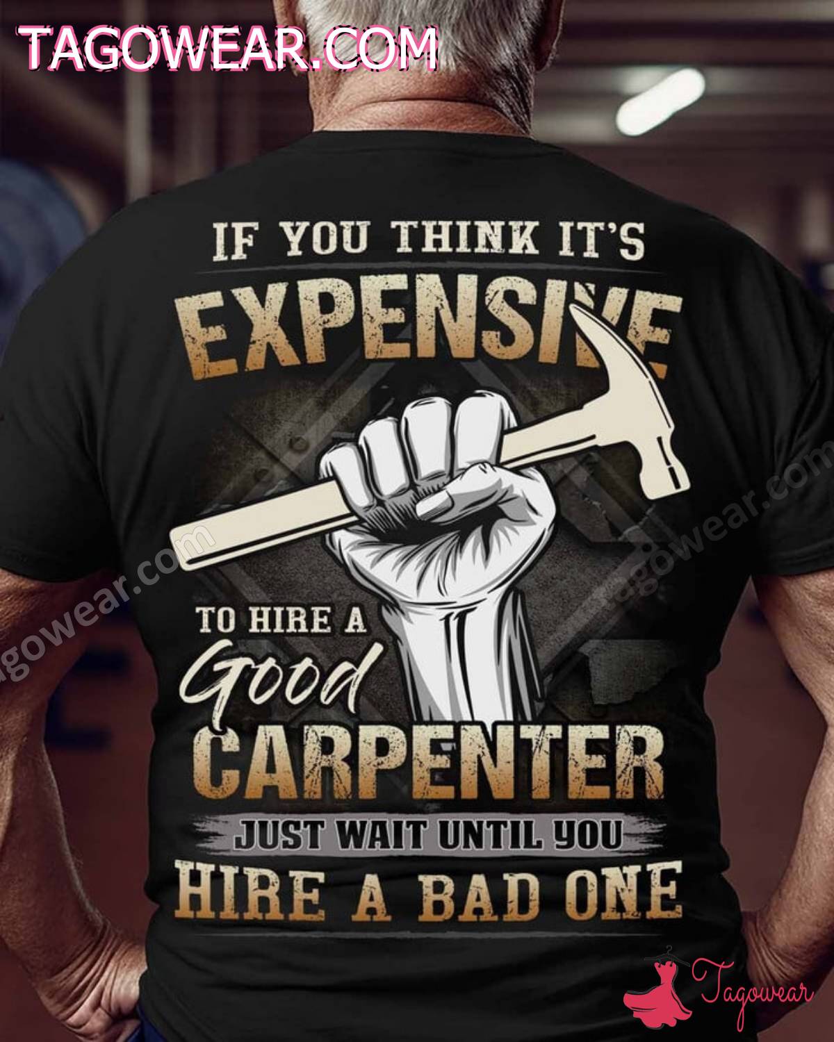 If You Think It's Expensive To Hire A Good Carpenter Just Wait Until You Hire A Bad One Shirt