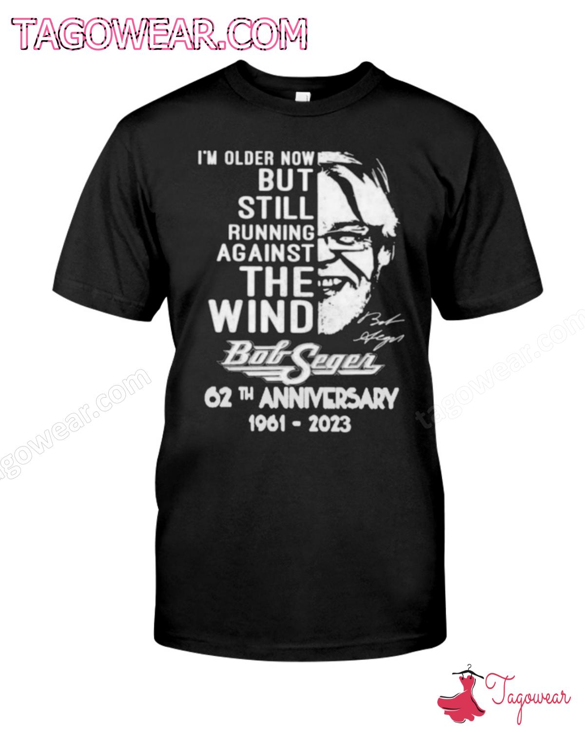 I'm Older Now But Still Running Against The Wind Bob Seger 62th Anniversary 1961-2023 Shirt