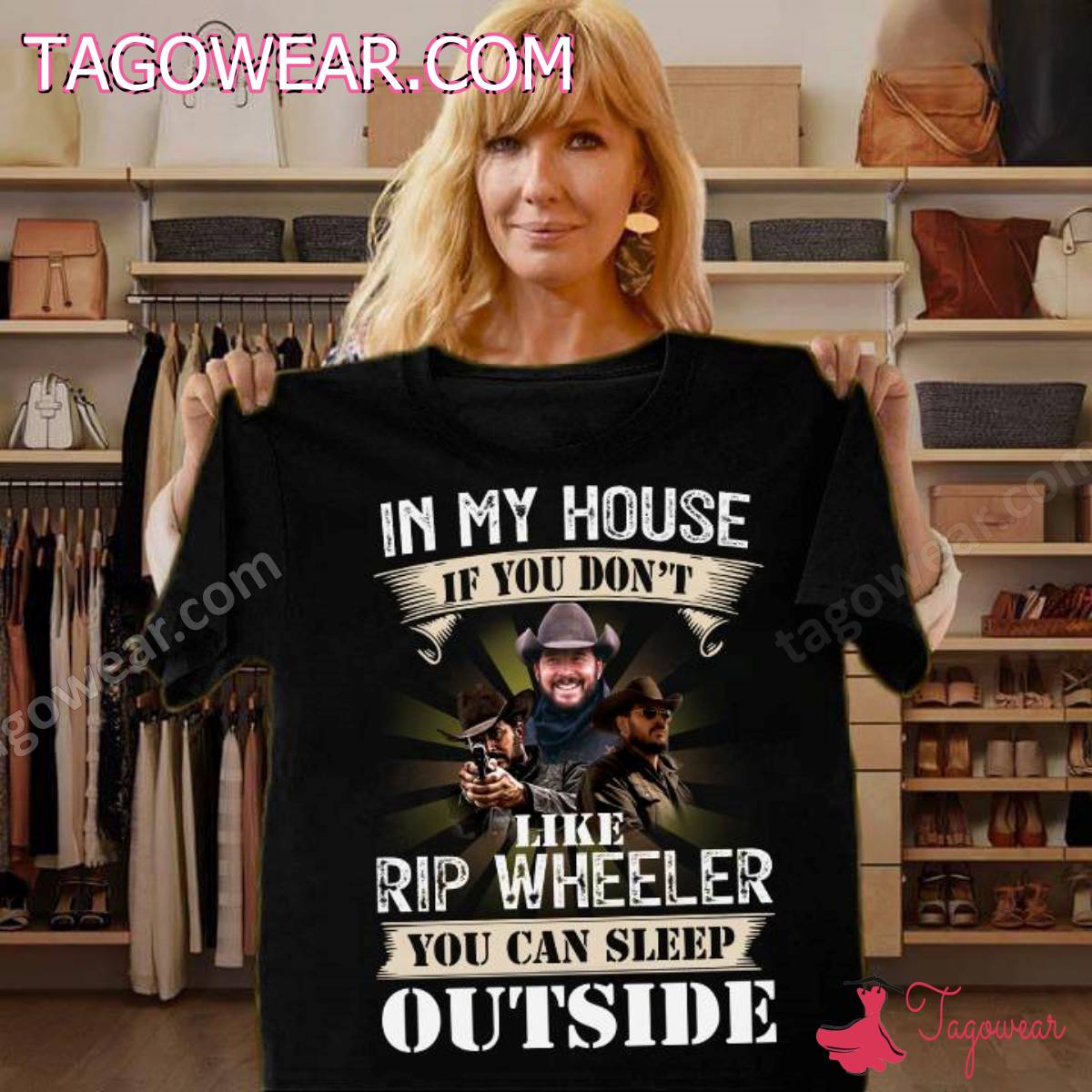 In My House If You Don't Like Rip Wheeler You Can Sleep Outside Shirt
