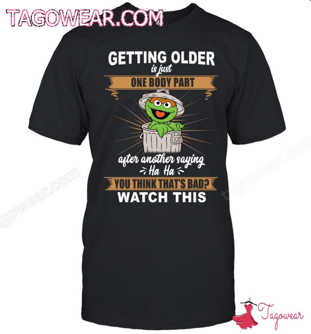 Oscar Muppet Getting Older Is Just One Body Part Shirt