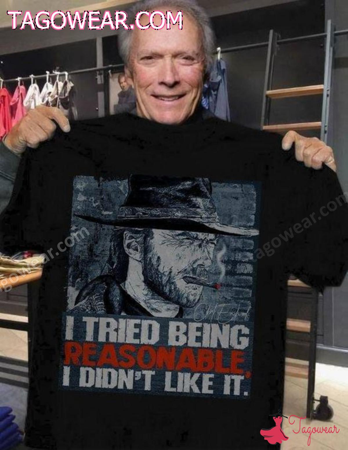 Clint Eastwood I Tried Being Reasonable I Didn't Like It Shirt, Hoodie