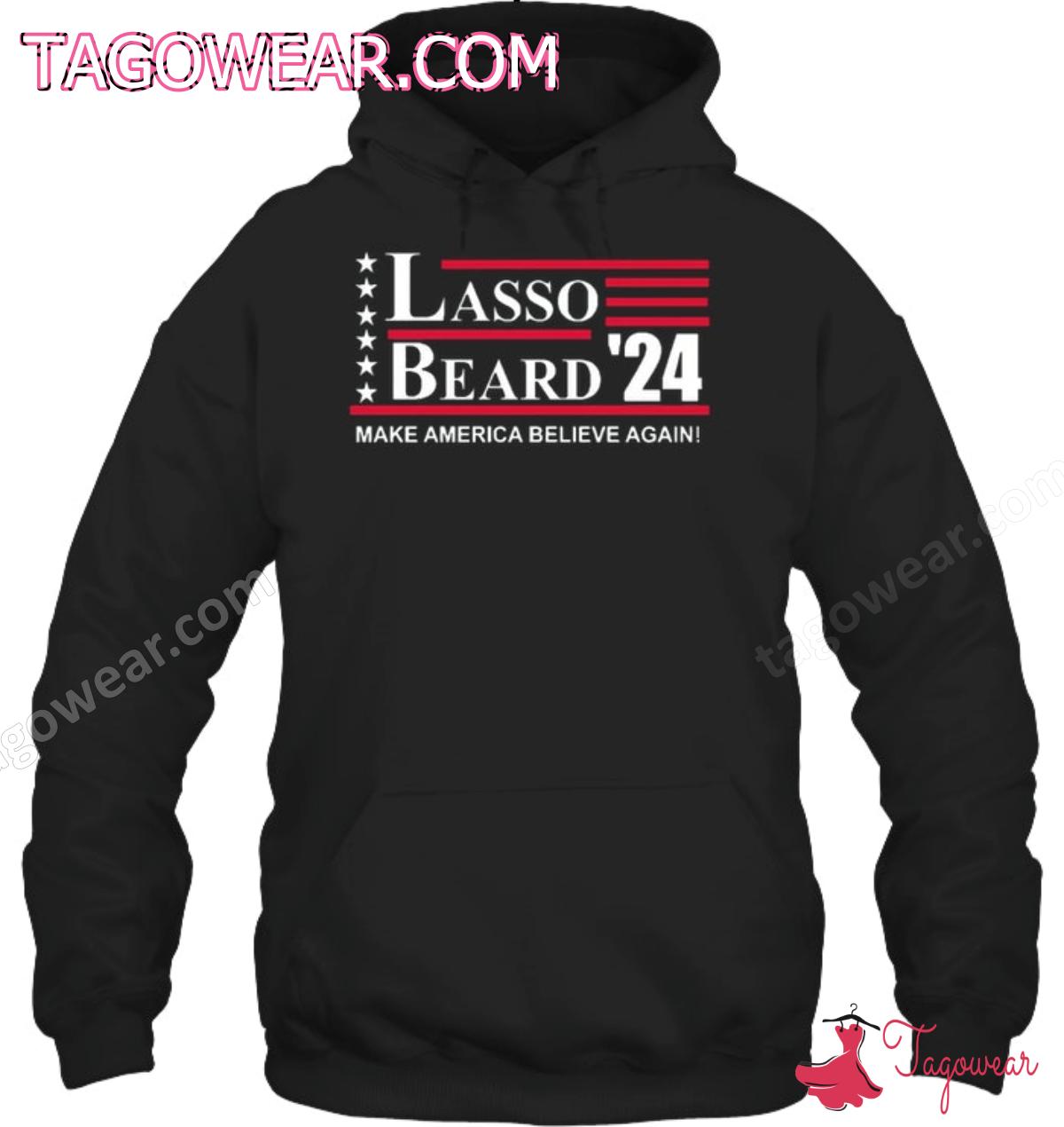 Lasso Beard '24 Make America Believe Again Shirt, Hoodie a