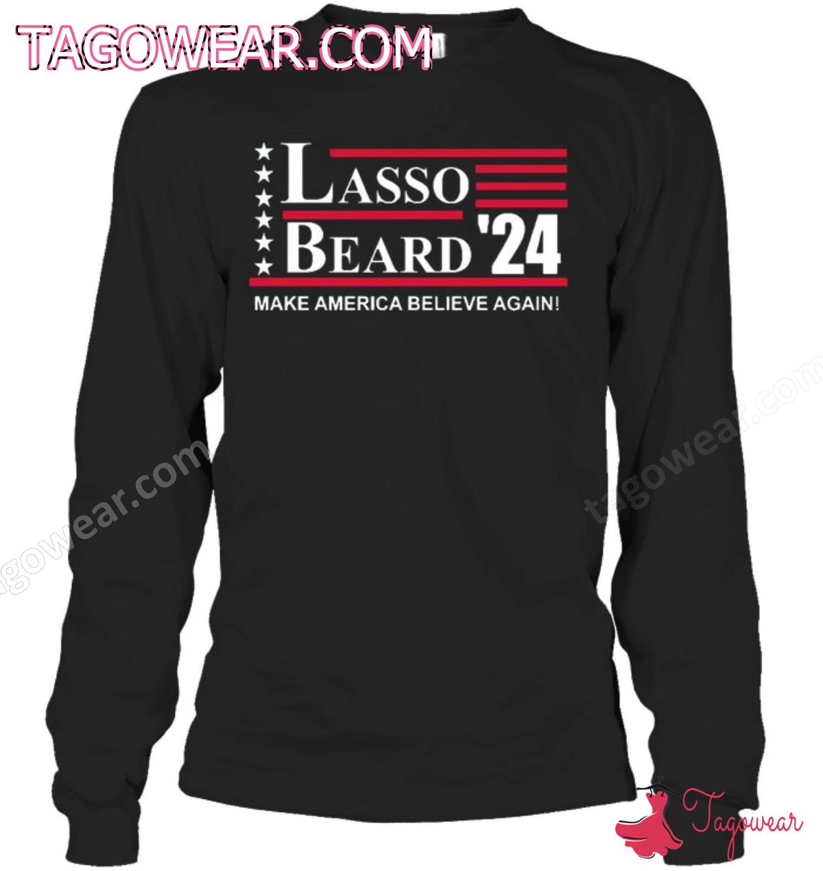 Lasso Beard '24 Make America Believe Again Shirt, Hoodie b