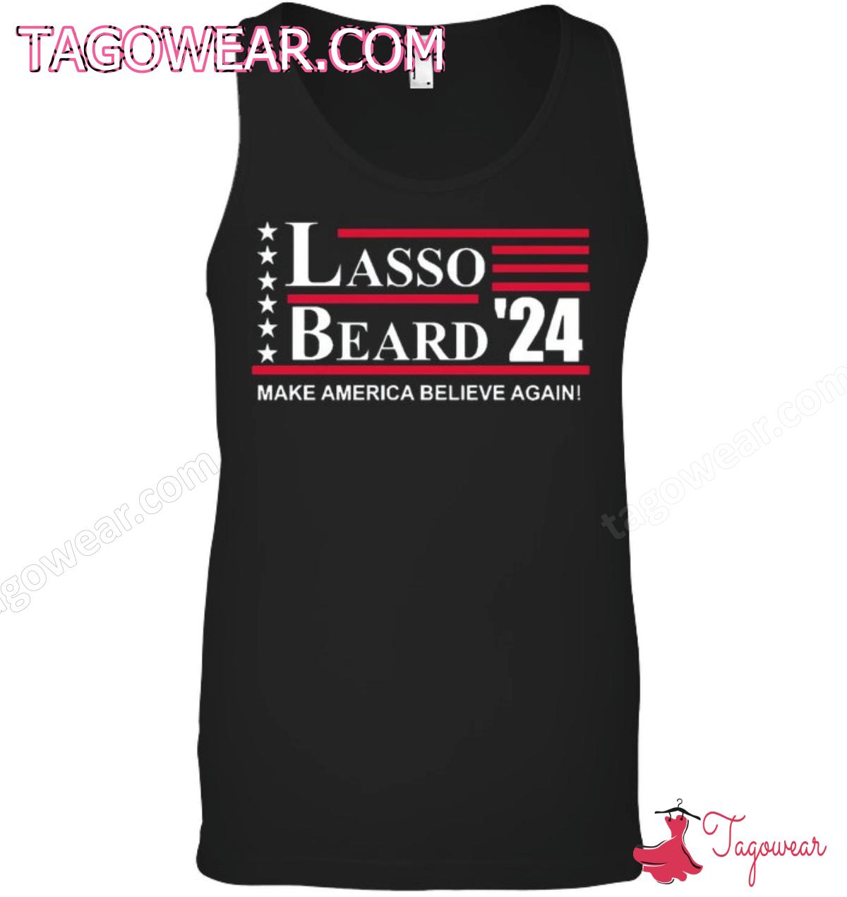 Lasso Beard '24 Make America Believe Again Shirt, Hoodie c