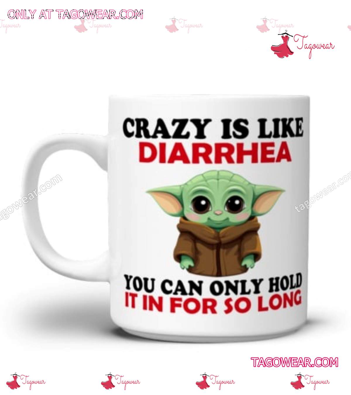 Baby Yoda Crazy Is Like Diarrhea You Can Only Hold It In For So Long Mug