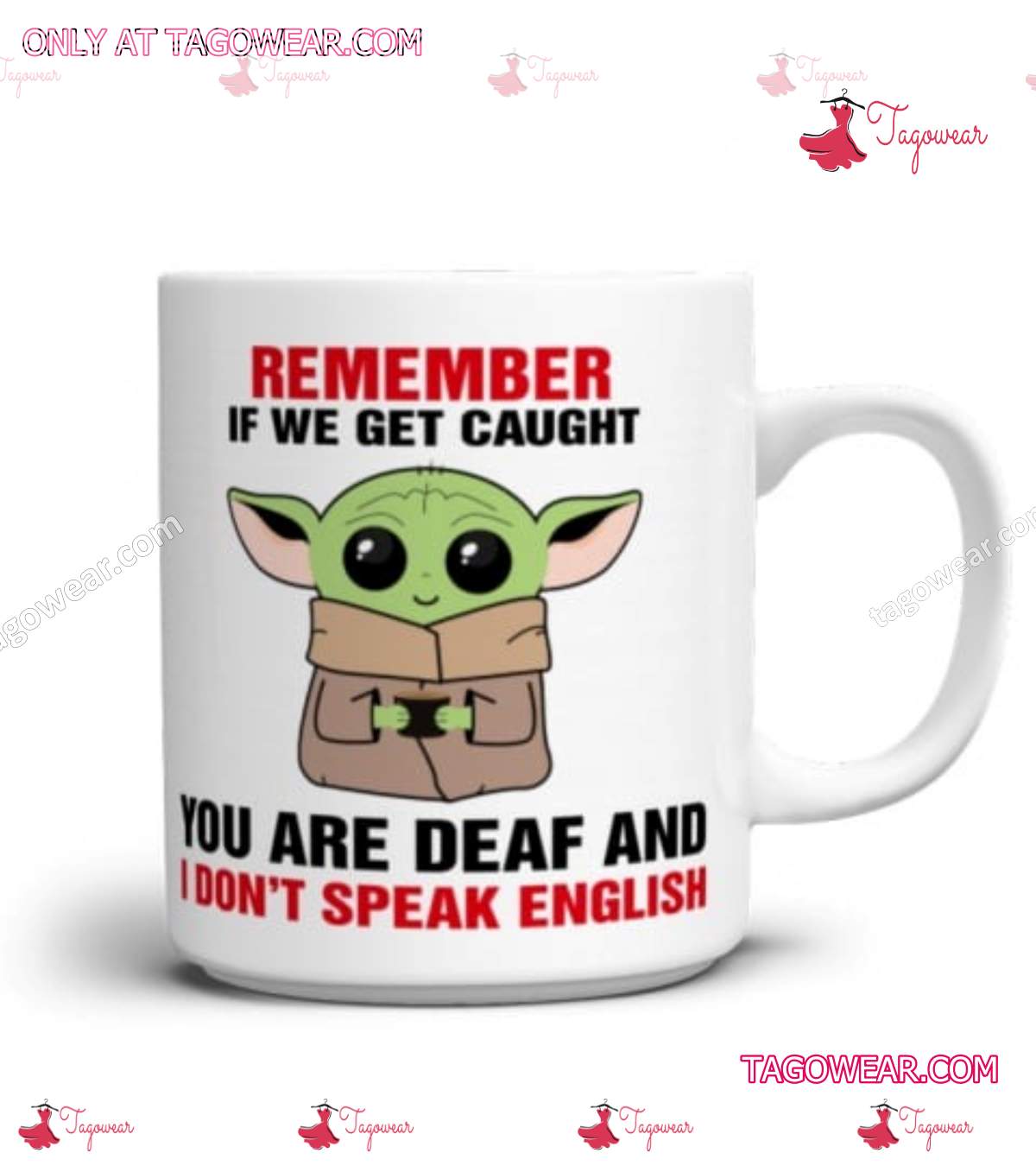 Baby Yoda Remember If We Get Caught You Are Deaf And I Don't Speak English Mug a