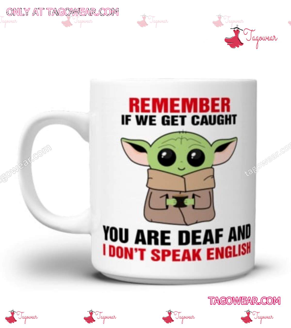 Baby Yoda Remember If We Get Caught You Are Deaf And I Don't Speak English Mug